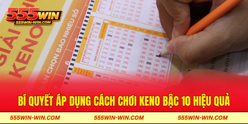 Bí quyết áp dụng cách chơi keno bậc 10 hiệu quả