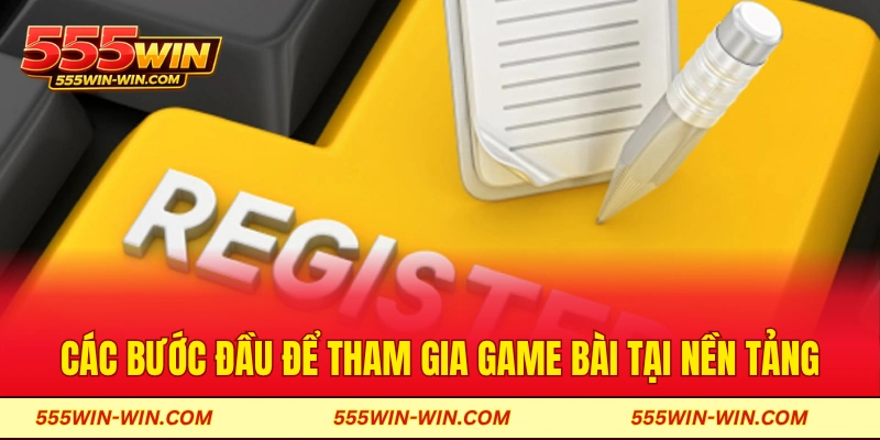 Các bước đầu để tham gia game bài tại nền tảng