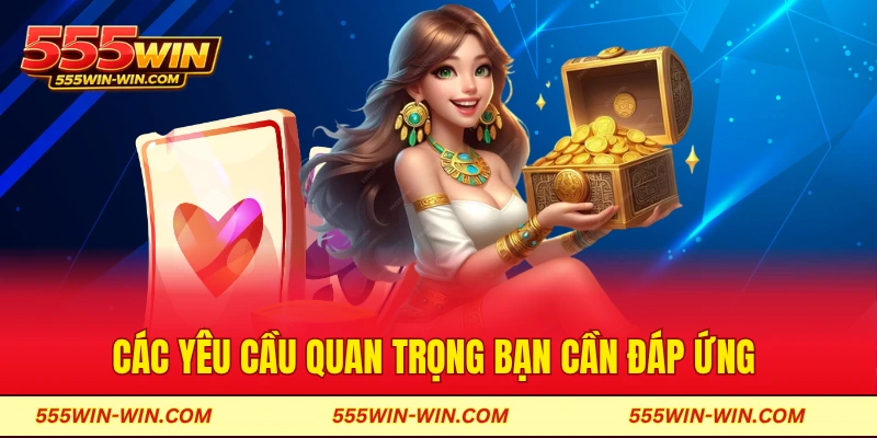 Các yêu cầu quan trọng bạn cần đáp ứng khi nhận ưu đãi