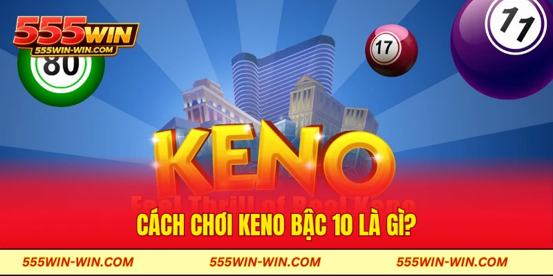 Cách chơi keno bậc 10 là gì?