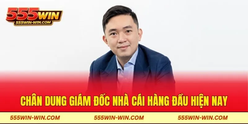 Chân dung giám đốc nhà cái hàng đầu hiện nay