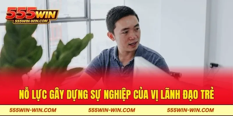Nỗ lực gây dựng sự nghiệp của vị lãnh đạo trẻ