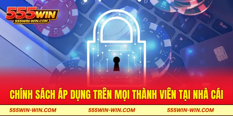 Chính sách áp dụng trên mọi thành viên tại nhà cái