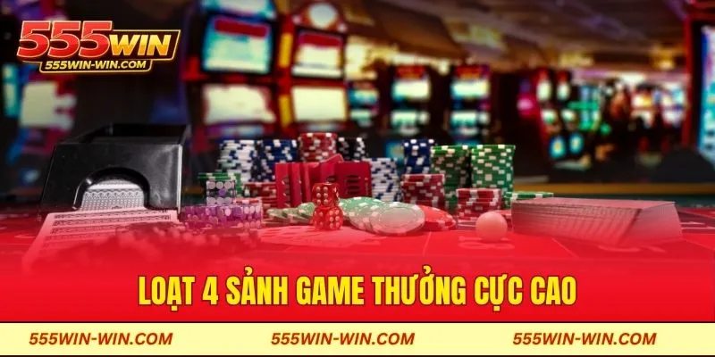 Loạt 4 sảnh game thưởng cực cao