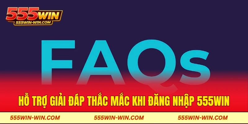 Hỗ trợ giải đáp thắc mắc khi đăng nhập 555win