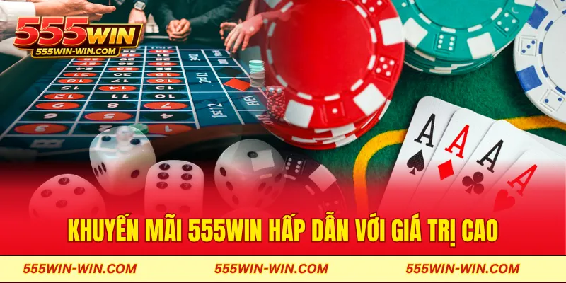 Khuyến mãi 555WIN hấp dẫn với giá trị cao