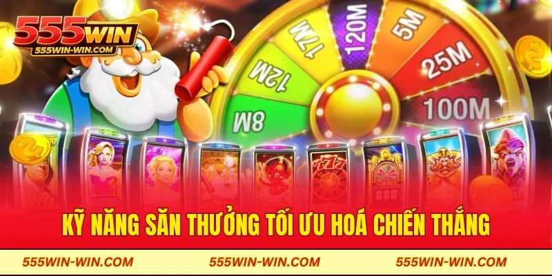 Kỹ năng săn thưởng tối ưu hoá chiến thắng