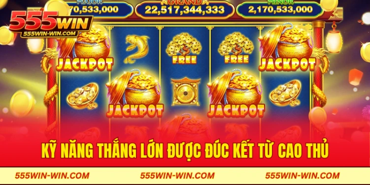 Kỹ năng thắng lớn được đúc kết  từ cao thủ