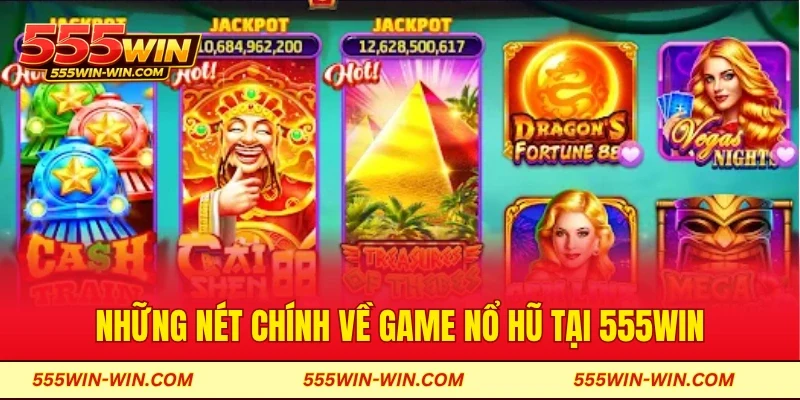 Những nét chính về game nổ hũ tại 555win