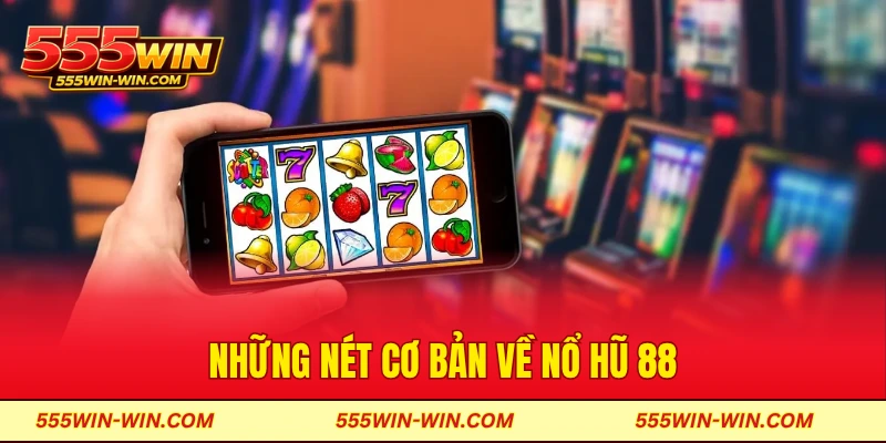 Những nét cơ bản về nổ hũ 88