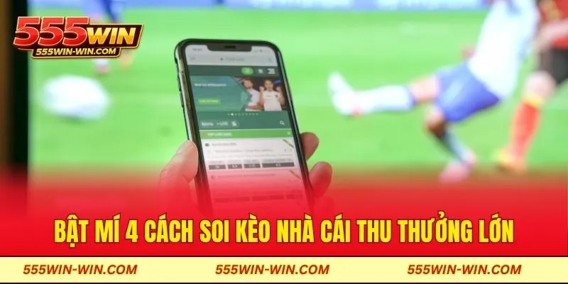 Bật mí 4 cách soi kèo nhà cái thu thưởng lớn