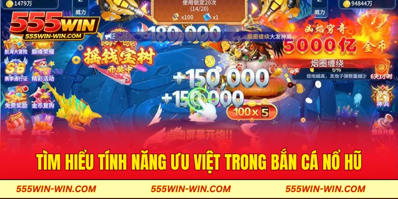 Tìm hiểu tính năng ưu việt trong bắn cá nổ hũ