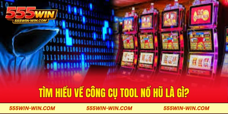 Tìm hiểu về công cụ tool nổ hũ là gì?