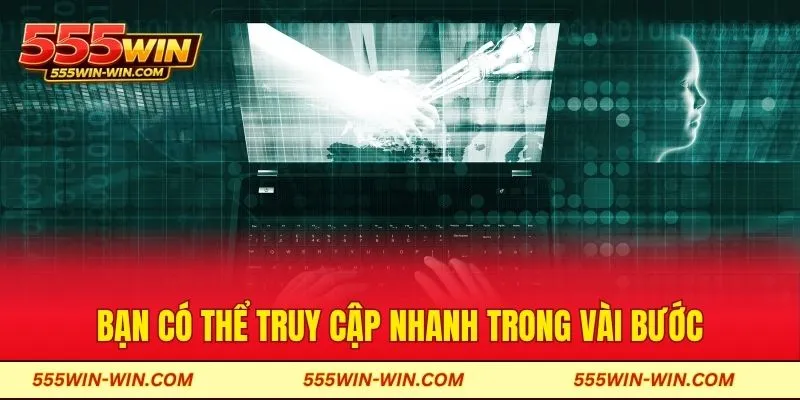Bạn có thể truy cập nhanh trong vài bước