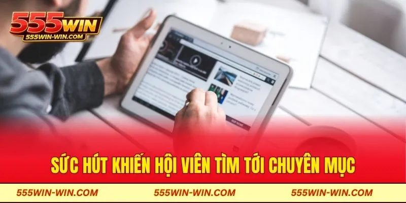 Sức hút khiến hội viên tìm tới chuyên mục