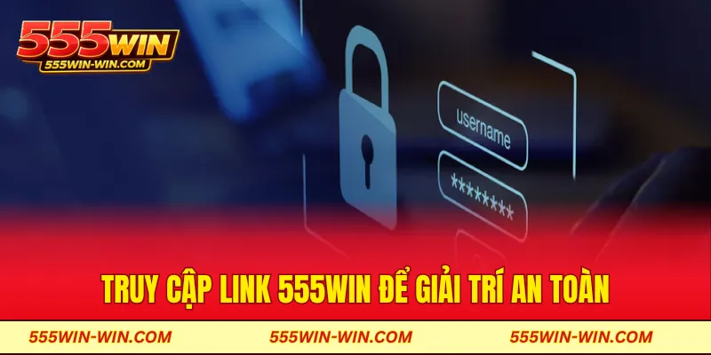 Truy cập link 555WIN để giải trí an toàn